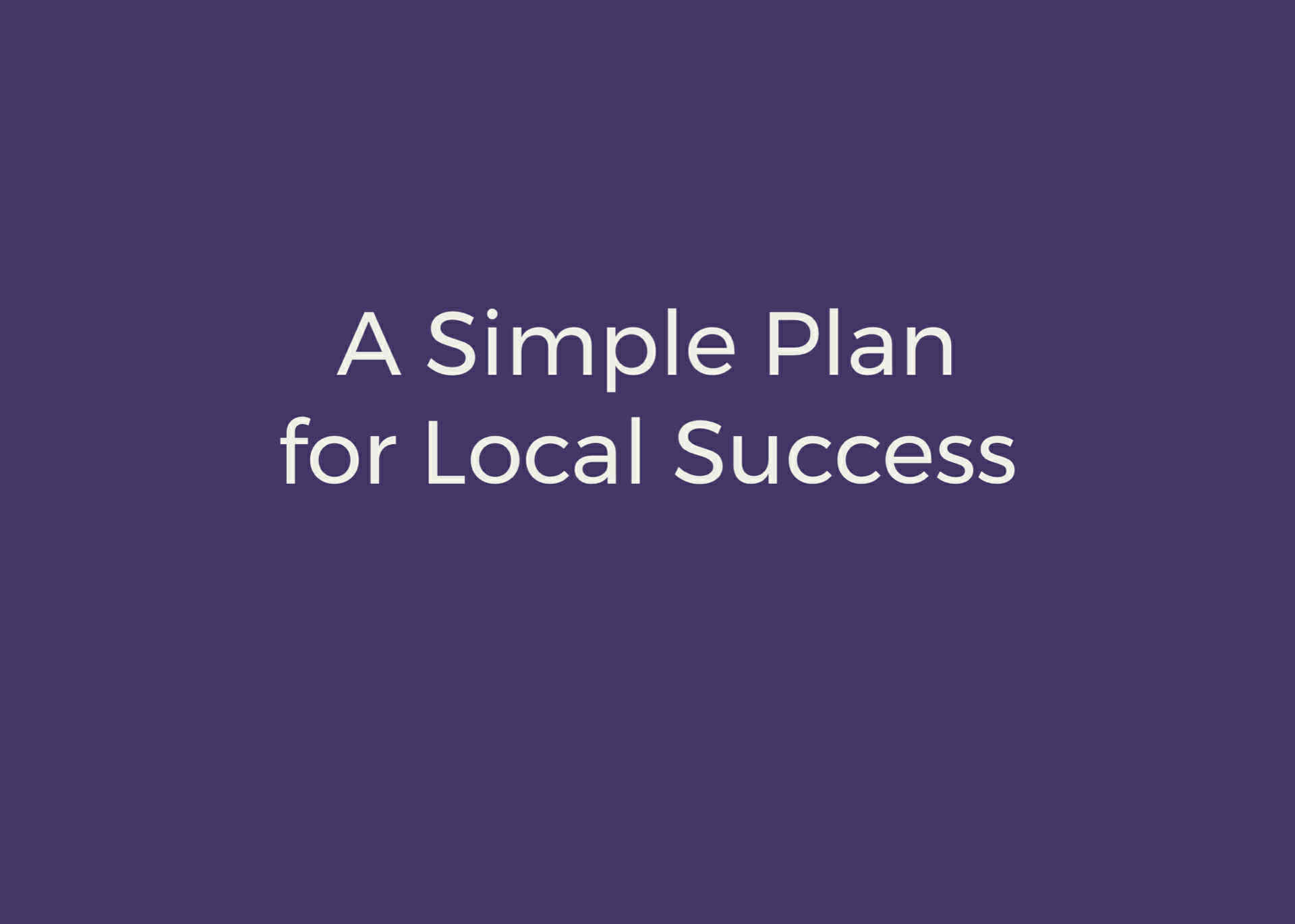 A Simple Plan for Local Success