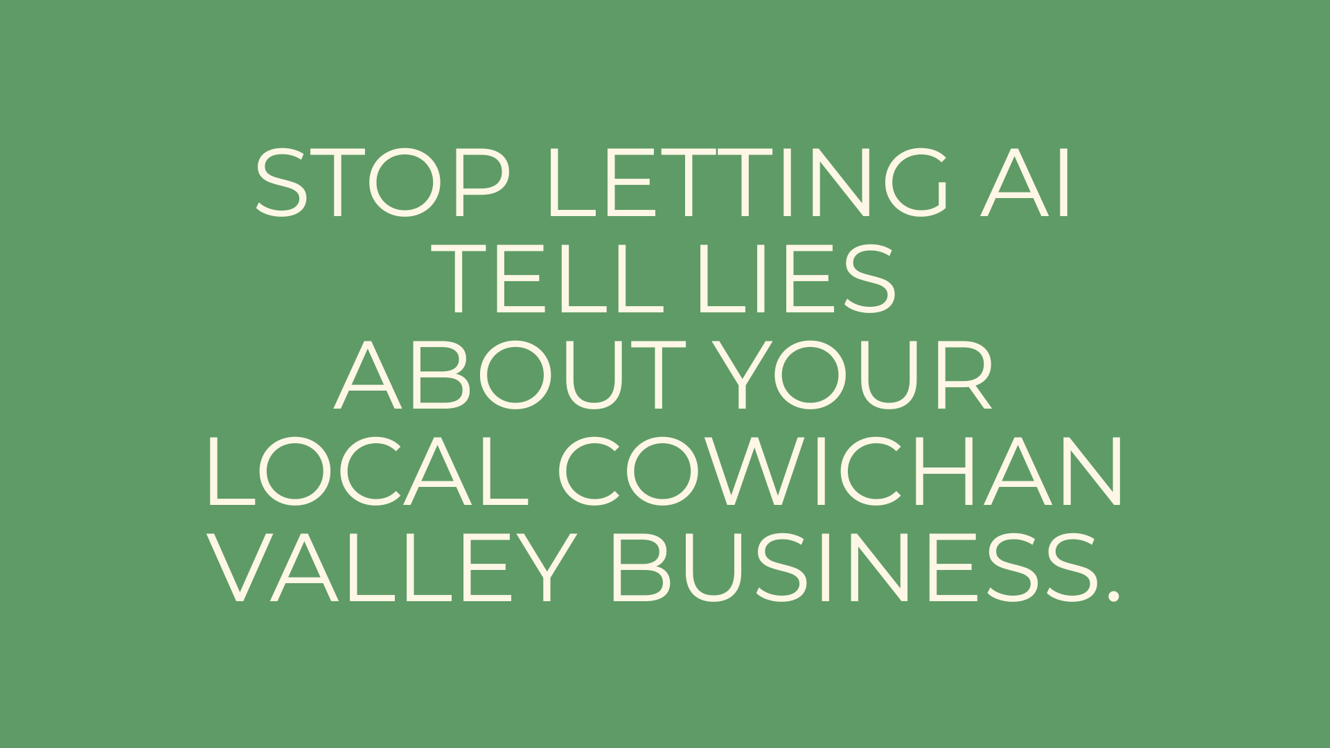 Graphic that reads Stop Letting AI Tell Lies About Your Local Cowichan Valley Business